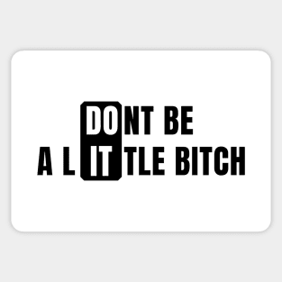 Don't Be a Little Bitch DO IT 2 Sticker
